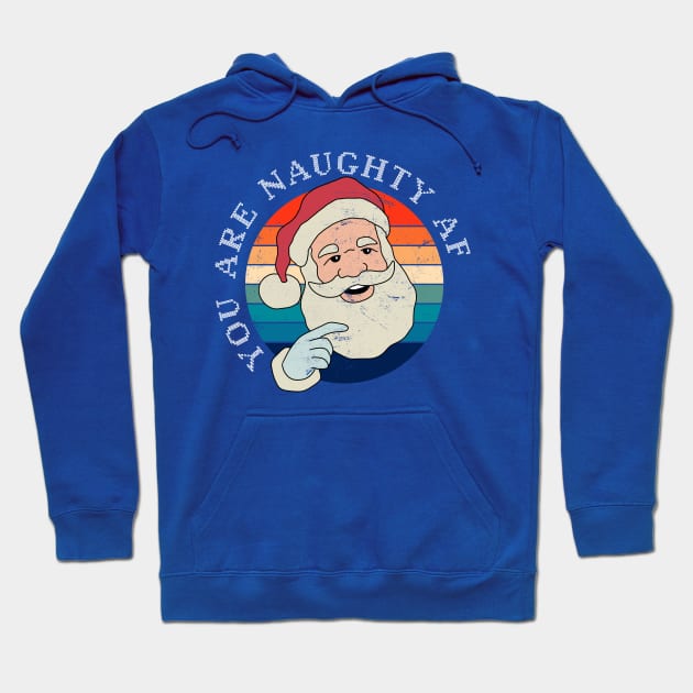 Funny Christmas Santa Claus - You Are Naughty AF Hoodie by ShopBuzz